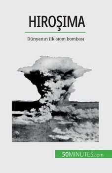 Hiroşima: Dünyanın ilk atom bombası