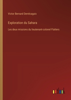 Exploration du Sahara: Les deux missions du lieutenant-colonel Flatters