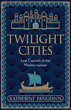 Hardcover Twilight Cities: Lost Capitals of the Mediterranean Book