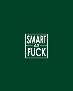 Paperback Smart as Fuck - Cornell Notes Notebook: Nsfw British Racing Green Notebook Clearly Tells the World That You Don't Hold Back! Book