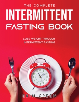 Paperback The Complete Intermittent Fasting Book: Lose weight through intermittent fasting Book