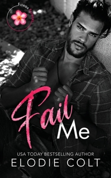 Fail Me (Florida Flowers, #1) - Book #1 of the Florida Flowers