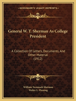 Paperback General W. T. Sherman As College President: A Collection Of Letters, Documents, And Other Material (1912) Book