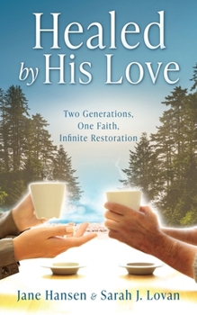 Paperback Healed by His Love: Two Generations, One Faith, Infinite Restoration Book