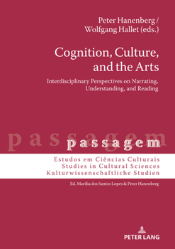 Hardcover Cognition, Culture, and the Arts: Interdisciplinary Perspectives on Narrating, Understanding, and Reading Book
