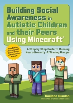 Paperback Building Social Awareness in Autistic Children and Their Peers Using Minecraft(r): A Step by Step Guide to Running Neurodiversity-Affirming Groups (Re Book