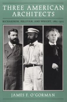 Paperback Three American Architects: Richardson, Sullivan, and Wright, 1865-1915 Book