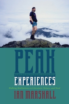 Peak Experiences: Walking Meditations on Literature, Nature, and Need