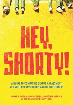 Paperback Hey, Shorty!: A Guide to Combating Sexual Harassment and Violence in Schools and on the Streets Book