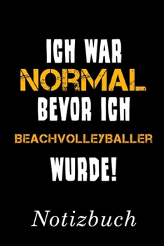 Paperback Ich War Normal Bevor Ich Beachvolleyballer Wurde Notizbuch: - Notizbuch mit 110 linierten Seiten - Format 6x9 DIN A5 - Soft cover matt - [German] Book