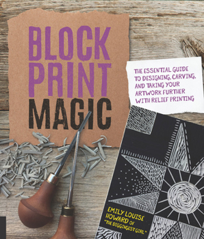 Paperback Block Print Magic: The Essential Guide to Designing, Carving, and Taking Your Artwork Further with Relief Printing Book