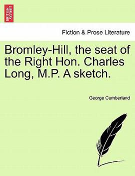 Paperback Bromley-Hill, the Seat of the Right Hon. Charles Long, M.P. a Sketch. Book