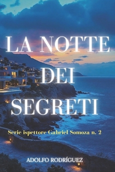 La Notte dei Segreti: Un thriller psicologico di mistero e suspense con colpi di scena sorprendenti (Ispettore Gabriel Somoza) (Italian Edition)