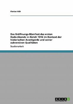 Paperback Das Eröffnungs-Manifest des ersten Dada-Abends in Zürich 1916 im Kontext der historischen Avantgarde und seiner subversiven Qualitäten [German] Book