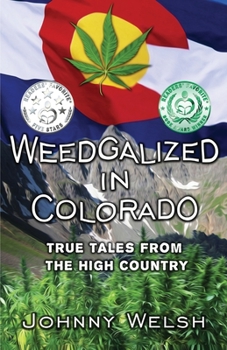 Paperback Weedgalized in Colorado: True Tales From The High Country Book