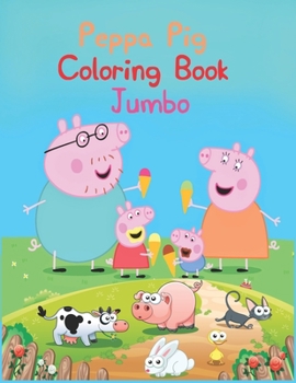 Peppa Pig Coloring Book Jumbo: Peppa Pig Coloring Book Jumbo, Peppa Pig Coloring Book, Peppa Pig Coloring Books For Kids Ages 2-4. 25 Pages - 8.5" x 11"