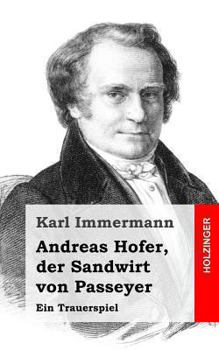 Paperback Andreas Hofer, der Sandwirt von Passeyer: Ein Trauerspiel [German] Book