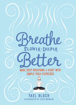Paperback Breathe Slower, Deeper, Better: Make Deep Breathing a Habit with Simple Yoga Exercises Book