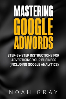 Paperback Mastering Google AdWords: Step-by-Step Instructions for Advertising Your Business (Including Google Analytics) Book