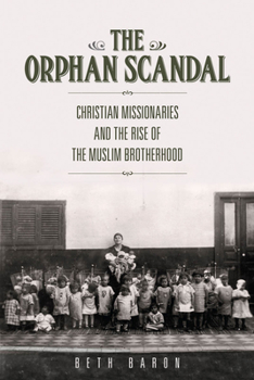 Paperback The Orphan Scandal: Christian Missionaries and the Rise of the Muslim Brotherhood Book