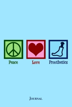 Paperback Peace Love Prosthetics Journal: Cute Prosthetist Notebook Book