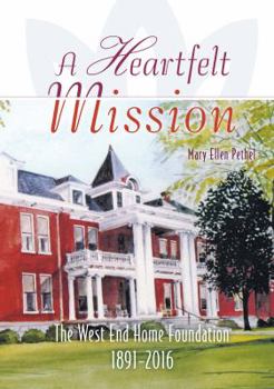 Hardcover A Heartfelt Mission: The West End Home Foundation, 1891-2016 Book
