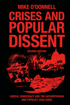 Hardcover Crises and Popular Dissent: Liberal Democracy and the Authoritarian and Populist Challenge Book