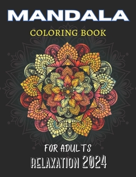 Paperback mandala coloring book for adults relaxation 2024: A Mandala Coloring Book for Adult Relaxation in 2024 Book