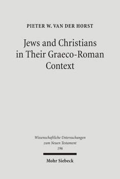 Hardcover Jews and Christians in Their Graeco-Roman Context: Selected Essays on Early Judaism, Samaritanism, Hellenism, and Christianity Book