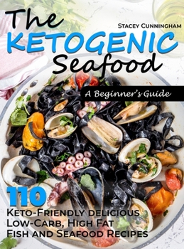 Hardcover Ketogenic seafood A beginner's guide: 110 Keto-Friendly delicious Low-Carb, High Fat Fish and Seafood Recipes Book