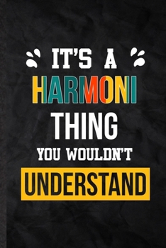 Paperback It's a Harmoni Thing You Wouldn't Understand: Blank Practical Personalized Harmoni Lined Notebook/ Journal For Favorite First Name, Inspirational Sayi Book