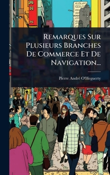 Hardcover Remarques Sur Plusieurs Branches De Commerce Et De Navigation... [French] Book