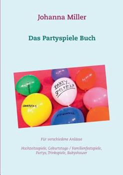 Paperback Das Partyspiele Buch: Für verschiedene Anlässe - Hochzeitsspiele, Geburtstagsspiele, Familienfestspiele, Trinkspiele, Babyshower... [German] Book