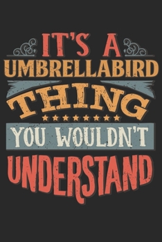 It's A Umbrellabird Thing You Wouldn't Understand: Gift For Umbrellabird Lover 6x9 Planner Journal