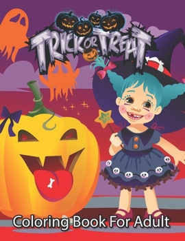 Trick or Treat Coloring Book For Adults: 100 New Collections Featuring Book for Adults