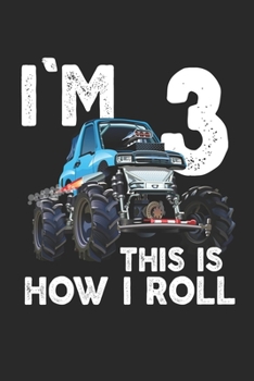 I'm Monster truck notebook this is how I roll: Kids Monster truck notebookYear Old ,3rd, Birthday Boy Monster Truck Car Journal/Notebook