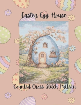 Paperback Easter Egg House: Pastel Spring Counted Cross Stitch Pattern Book