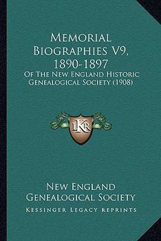 Memorial Biographies V9, 1890-1897: Of The New England Historic Genealogical Society