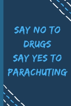 Paperback say no to drugs say yes to Parachuting -Composition Sport Gift Notebook: signed Composition Notebook/Journal Book to Write in, (6" x 9"), 120 Pages, ( Book