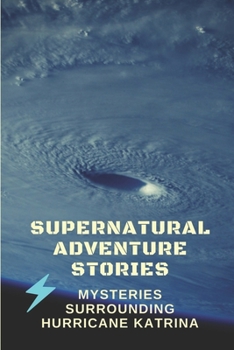 Paperback Supernatural Adventure Stories: Mysteries Surrounding Hurricane Katrina: Ghost Apparitions Book