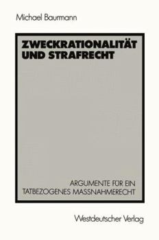 Paperback Zweckrationalität Und Strafrecht: Argumente Für Ein Tatbezogenes Maßnahmerecht [German] Book