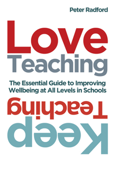 Paperback Love Teaching, Keep Teaching: The Essential Guide to Improving Wellbeing at All Levels in Schools Book