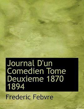 Paperback Journal D'Un Comedien Tome Deuxieme 1870 1894 [Large Print] Book