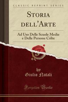 Paperback Storia Dell'arte: Ad USO Delle Scuole Medie E Delle Persone C?lte (Classic Reprint) [Italian] Book