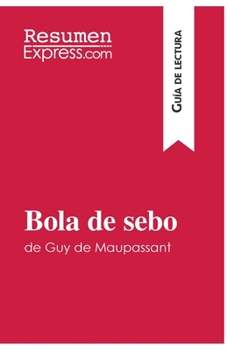 Paperback Bola de sebo de Guy de Maupassant (Guía de lectura): Resumen y análisis completo [Spanish] Book