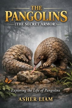 Paperback The Pangolins ( the Secret Armor ): Exploring the Life of Pangolins Book