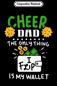 Composition Notebook: Mens Cheer Dad Cheerleading The Only Thing I Flip Is My Wallet  Journal/Notebook Blank Lined Ruled 6x9 100 Pages
