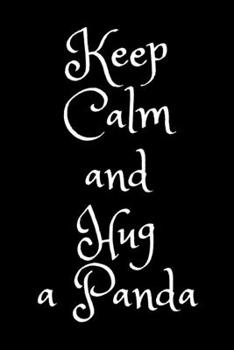 Paperback Keep Calm and Hug a Panda: Lined Notebook / Journal Gift, 100 Pages, 6x9, Soft Cover, Matte Finish Book