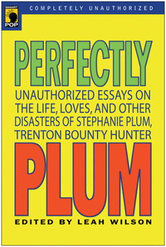 Paperback Perfectly Plum: Unauthorized Essays On the Life, Loves And Other Disasters of Stephanie Plum, Trenton Bounty Hunter Book