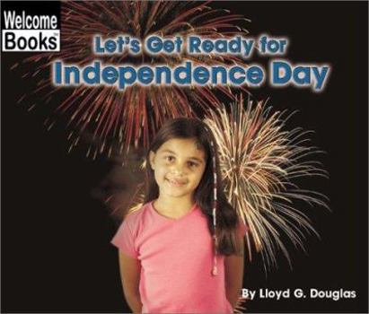 Paperback Let's Get Ready for Independence Day (Welcome Books: Celebrations) Book